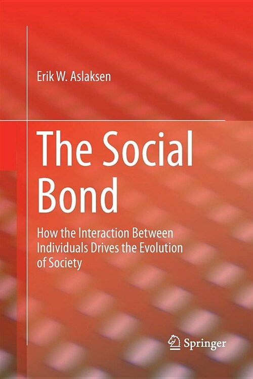 The Social Bond: How the Interaction Between Individuals Drives the Evolution of Society (Paperback)