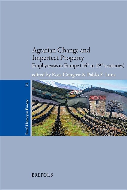 Agrarian Change and Imperfect Property: Emphyteusis in Europe (16th to 19th Centuries) (Paperback)