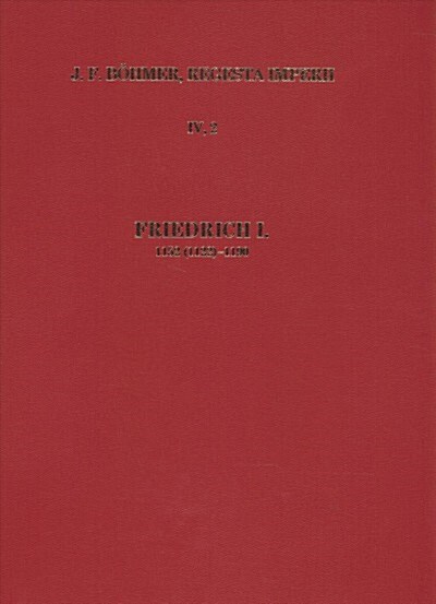 Die Regesten Des Kaiserreiches Unter Friedrich I. 1152 (1122)-1190: Einleitung Und Nachwort, Nachtrage, Bibliographie, Abkurzungs- Und Siglenverzeichn (Hardcover)