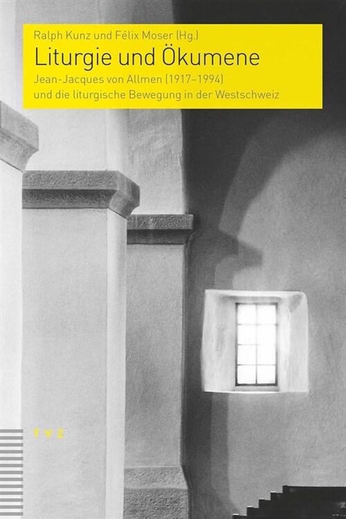 Liturgie Und Okumene: Jean-Jacques Von Allmen (1917-1994) Und Die Liturgische Bewegung in Der Westschweiz (Paperback)