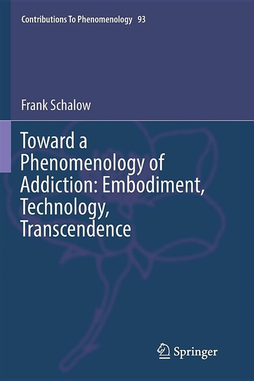 Toward a Phenomenology of Addiction: Embodiment, Technology, Transcendence (Paperback)