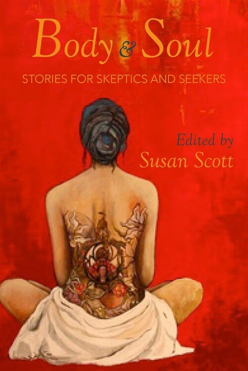 Body & Soul: Stories for Skeptics and Seekers (Paperback)