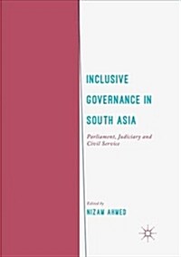 Inclusive Governance in South Asia: Parliament, Judiciary and Civil Service (Paperback, Softcover Repri)