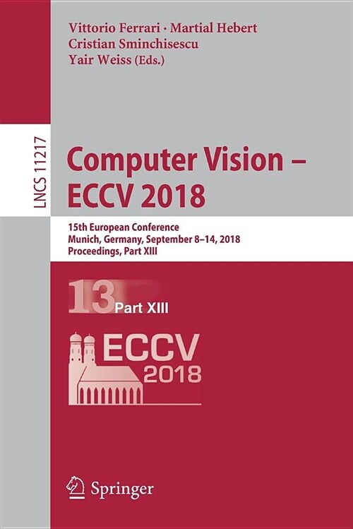 Computer Vision - Eccv 2018: 15th European Conference, Munich, Germany, September 8-14, 2018, Proceedings, Part XIII (Paperback, 2018)