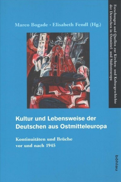 Kultur Und Lebensweise Der Deutschen Aus Ostmitteleuropa: Kontinuitaten Und Bruche VOR Und Nach 1945 (Hardcover)