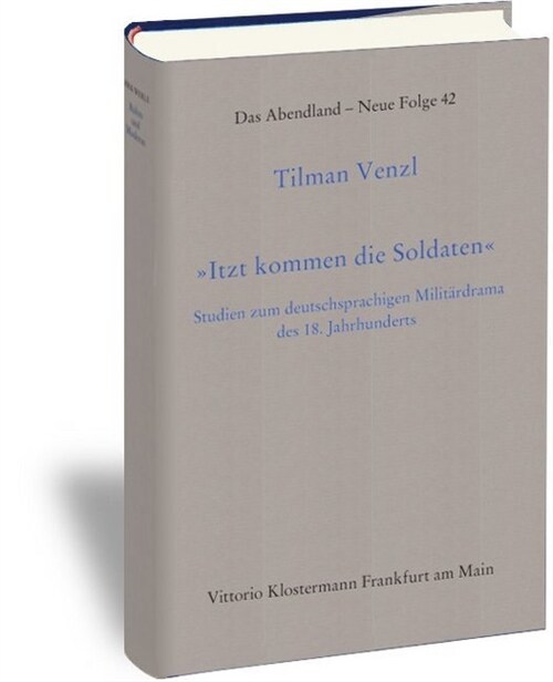 Itzt Kommen Die Soldaten: Studien Zum Deutschsprachigen Militardrama Des 18. Jahrhunderts (Hardcover)