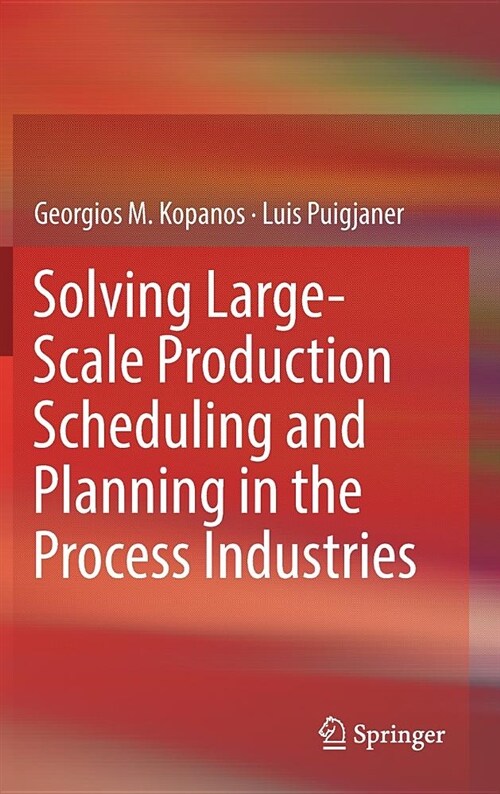 Solving Large-Scale Production Scheduling and Planning in the Process Industries (Hardcover, 2019)