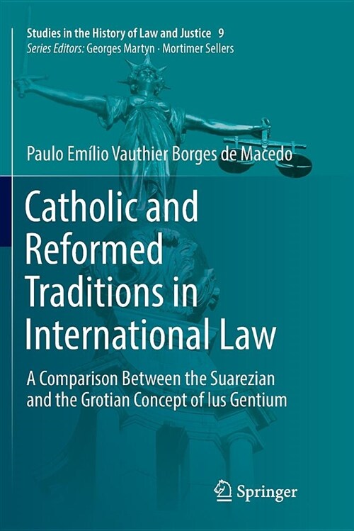 Catholic and Reformed Traditions in International Law: A Comparison Between the Suarezian and the Grotian Concept of Ius Gentium (Paperback)