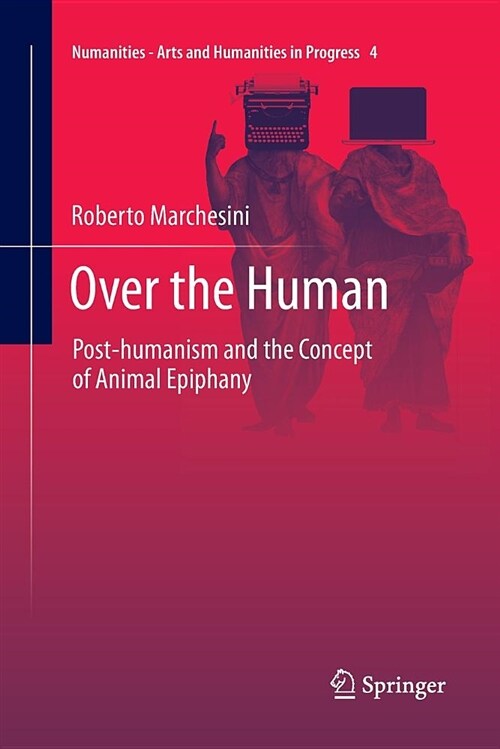 Over the Human: Post-Humanism and the Concept of Animal Epiphany (Paperback)