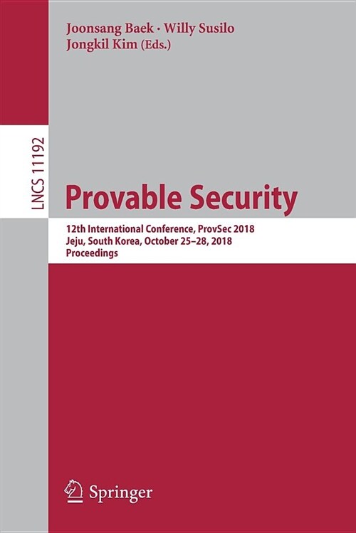 Provable Security: 12th International Conference, Provsec 2018, Jeju, South Korea, October 25-28, 2018, Proceedings (Paperback, 2018)