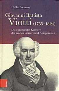 Giovanni Battista Viotti (1755-1824): Die Europaische Karriere Des Grossen Geigers Und Komponisten (Hardcover)
