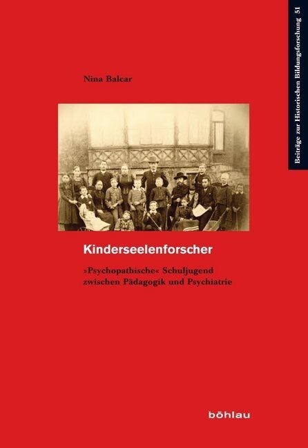 Kinderseelenforscher: Psychopathische Schuljugend Zwischen Padagogik Und Psychiatrie (Paperback)