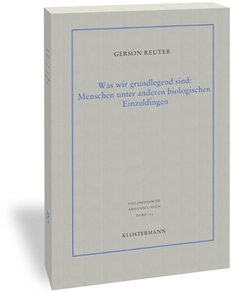 Was Wir Grundlegend Sind: Menschen Unter Anderen Biologischen Einzeldingen: Uberlegungen Zu Unserer Natur Und Unseren Transtemporalen Identitats (Paperback)