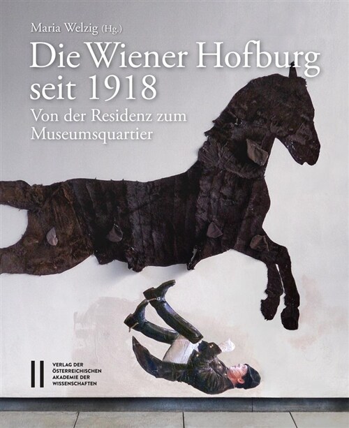 Die Wiener Hofburg Seit 1918: Von Der Residenz Zum Museumsquartier (Hardcover)