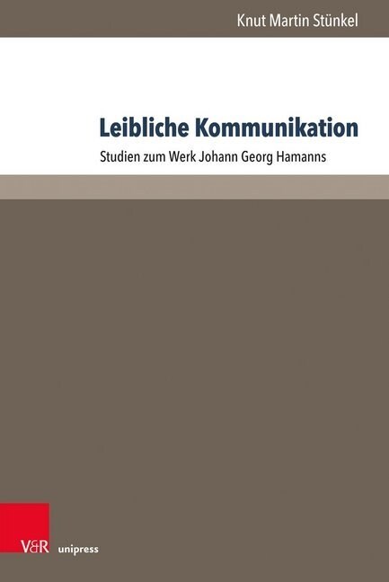 Leibliche Kommunikation: Studien Zum Werk Johann Georg Hamanns (Hardcover)