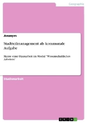 Stadtteilmanagement als kommunale Aufgabe: Skizze einer Hausarbeit im Modul Wissenschaftliches Arbeiten (Paperback)