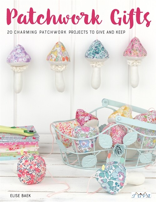 Patchwork Gifts: 20 Charming Patchwork Projects to Give and Keep (Paperback)