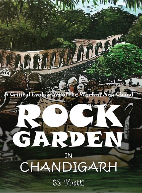 Rock Garden in Chandigarh: A Critical Evaluation of the Work of NEK Chand (Hardcover)