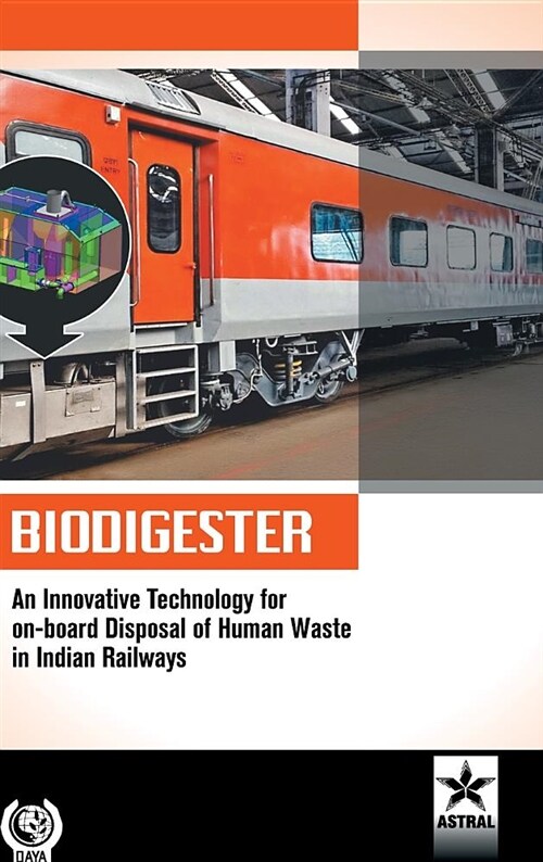 Biodigester: An Innovative Technology for On-Board Disposal of Human Waste in Indian Railways (Hardcover)