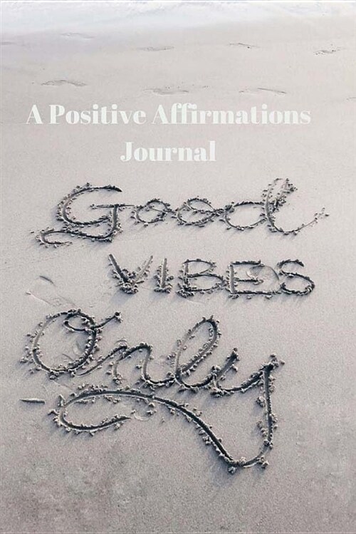 Good Vibes Only a Positive Affirmations Journal: Beach Scene Medium College-Ruled Notebook, 120-Page, Lined, 6 X 9 in (15.2 X 22.9 CM) (Paperback)