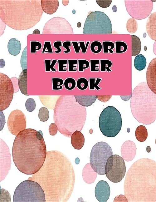 Password Keeper Book: Internet Password Logbook Keep Track of Your Username, Password, Web Addresses, Expiry Date, Telephone Number All in O (Paperback)