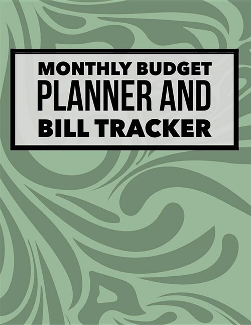 Monthly Budget Planner and Bill Tracker: Green Design Budget Planner for Your Financial Life with Calendar 2018-2019 Beginners Guide to Personal Mone (Paperback)