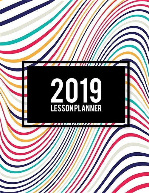 2019 Lesson Planner: Art Abstract Book, 2019 Weekly Monthly Teacher Planner and Record Book 8.5 X 11 Weekly Spreads Include Space to Write (Paperback)