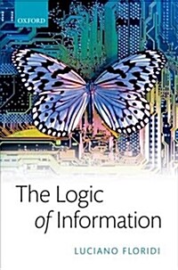 The Logic of Information : A Theory of Philosophy as Conceptual Design (Hardcover)