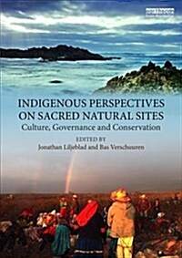 Indigenous Perspectives on Sacred Natural Sites: Culture, Governance and Conservation (Paperback)