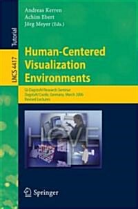 Human-Centered Visualization Environments: Gi-Dagstuhl Research Seminar, Dagstuhl Castle, Germany, March 5-8, 2006, Revised Papers (Paperback, 2007)
