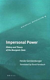 Impersonal Power: History and Theory of the Bourgeois State (Hardcover)