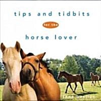 Tips and Tidbits for the Horse Lover (Hardcover, 1st)