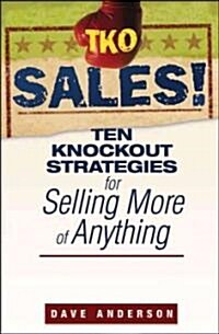 TKO Sales!: Ten Knockout Strategies for Selling More of Anything (Paperback)
