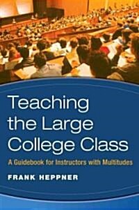 Teaching the Large College Class: A Guidebook for Instructors with Multitudes (Paperback)