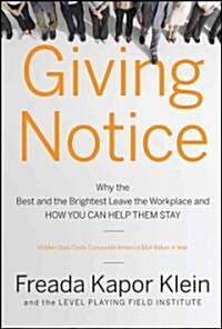 Giving Notice: Why the Best and Brightest Are Leaving the Workplace and How You Can Help Them Stay (Hardcover)