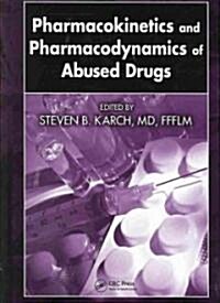 Pharmacokinetics and Pharmacodynamics of Abused Drugs (Hardcover, 1st)
