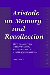Aristotle on Memory and Recollection: Text, Translation, Interpretation, and Reception in Western Scholasticism (Hardcover)