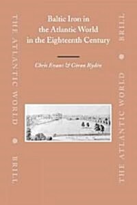 Baltic Iron in the Atlantic World in the Eighteenth Century (Hardcover)