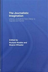 The Journalistic Imagination : Literary Journalists from Defoe to Capote and Carter (Hardcover)