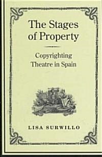 Stages of Property: Copyrighting Theatre in Spain (Hardcover)