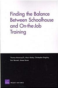 Finding the Balance Between Schoolhouse and On-the-Job Training (Paperback)