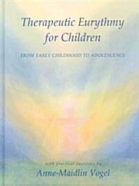 Therapeutic Eurythmy for Children: From Early Childhood to Adolescence: With Practical Exercises (Hardcover)