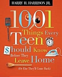 1001 Things Every Teen Should Know Before They Leave Home: (Or Else Theyll Come Back) (Paperback)