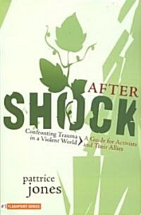 Aftershock: Confronting Trauma in a Violent World: A Guide for Activists and Their Allies (Paperback)