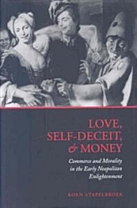 Love, Self-Deceit and Money: Commerce and Morality in the Early Neapolitan Enlightenment (Hardcover)