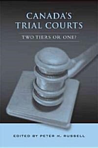 Canadas Trial Courts: Two Tiers or One? (Hardcover)