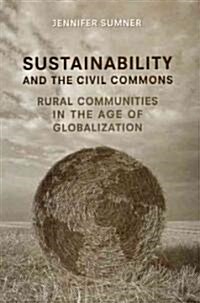 Sustainability and the Civil Commons: Rural Communities in the Age of Globalization (Paperback)