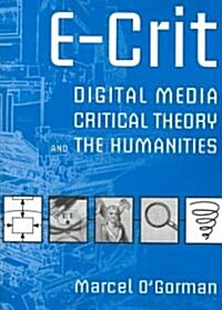 E-Crit: Digital Media, Critical Theory, and the Humanities (Paperback)