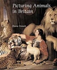 Picturing Animals in Britain: 1750-1850 (Hardcover)