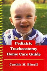 Pediatric Tracheostomy Home Care Guide (Spiral)